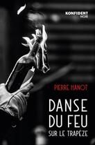 Couverture du livre « Danse du feu sur le trapèze » de Pierre Hanot aux éditions Konfident