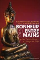 Couverture du livre « Le bonheur est entre vos mains ; petit guide du bouddhisme à l'usage de tous » de Dzigar Kontgtrul aux éditions Marabout