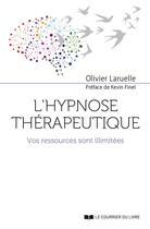 Couverture du livre « L'hypnose thérapeutique ; vos ressources sont illimitées » de Olivier Laruelle aux éditions Courrier Du Livre