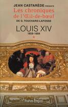 Couverture du livre « Les chroniques de l'Oeil-de-boeuf t.1 ; Louis XIV 1659-1684 » de Jean Castarede aux éditions France-empire