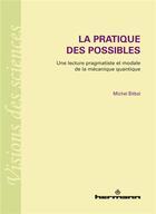 Couverture du livre « La pratique des possibles » de Michel Bitbol aux éditions Hermann