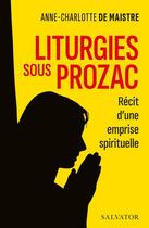 Couverture du livre « Liturgies sous prozac : récit d'une emprise spirituelle » de Laurent Lemoine et Anne-Charlotte De Maistre aux éditions Salvator