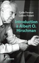 Couverture du livre « Introduction à Albert O. Hirschman » de Ludovic Frobert et Cyrille Ferraton aux éditions La Decouverte