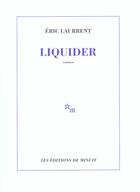 Couverture du livre « Liquider » de Eric Laurrent aux éditions Minuit