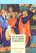 Couverture du livre « Les sources de la priere chretienne » de Marcel Metzger aux éditions Editions De L'atelier
