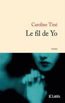 Couverture du livre « Le fil de Yo » de Caroline Tine aux éditions Jc Lattes