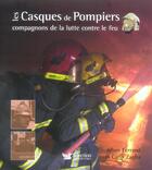 Couverture du livre « Les casques de pompiers ; compagnons de la lutte contre le feu » de Alban Ferrand aux éditions Selection Du Reader's Digest