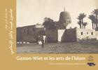 Couverture du livre « Gaston Wiet et les arts de l'Islam » de Collectif et Carine Juvin aux éditions Ifao