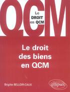 Couverture du livre « Le droit des biens en qcm » de Belloir-Caux B. aux éditions Ellipses