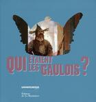 Couverture du livre « Qui étaient les Gaulois ? » de Francois Malrain aux éditions La Martiniere