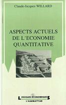 Couverture du livre « Aspects actuels de l'economie quantitative » de Willard C-J. aux éditions L'harmattan