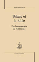 Couverture du livre « Balzac et la bible ; une herméneutique du romanesque » de Anne-Marie Baron aux éditions Honore Champion