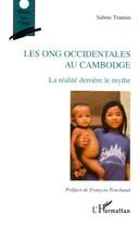 Couverture du livre « Les ONG occidentales au Cambodge : La réalité derrière le mythe » de Sabine Trannin aux éditions L'harmattan