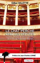 Couverture du livre « Le chat perché chez les députés ; couloirs, coulisses et alcôves racontés par le chat de l'Assemblée nationale » de Gilles Valette aux éditions La Bruyere