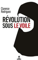 Couverture du livre « Révolution sous le voile » de Clarence Rodriguez aux éditions First