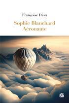 Couverture du livre « Sophie Blanchard : aéronaute » de Francoise Dion aux éditions Du Pantheon