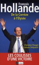 Couverture du livre « François Hollande ; de la Corrèze à l'Elysée » de Christine Pouget et Corinne Delpuech aux éditions Archipel