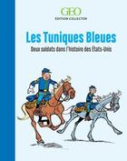 Couverture du livre « Les Tuniques Bleues ; deux soldats dans l'histoire des Etats-Unis » de  aux éditions Geo
