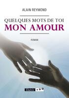 Couverture du livre « Quelques mots de toi mon amour » de Alain Reymond aux éditions Elzevir