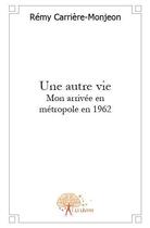 Couverture du livre « Une autre vie » de Remy Carriere-Monjeo aux éditions Edilivre