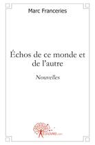 Couverture du livre « Échos de ce monde et de l'autre » de Marc Franceries aux éditions Edilivre-aparis