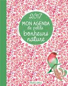 Couverture du livre « Mon agenda de petits bonheurs nature 2017 » de  aux éditions Rustica