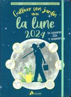 Couverture du livre « Cultiver son jardin avec la lune (édition 2024) » de Alice Delvaille aux éditions Artemis