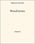 Couverture du livre « Wood'stown » de Alphonse Daudet aux éditions Bibebook