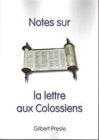 Couverture du livre « Notes sur la lettre aux colossiens » de Gilbert Presle aux éditions Scripsi