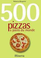 Couverture du livre « 500 pizzas & pains du monde » de Rebecca Baugniet aux éditions La Martiniere