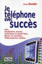 Couverture du livre « Je téléphone avec succès (4e édition) » de Michel Baudier aux éditions Maxima