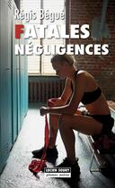 Couverture du livre « Fatales négligences » de Regis Begue aux éditions Lucien Souny
