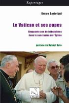 Couverture du livre « Le Vatican et ses papes ; cinquante ans de tribulations dans le sanctuaire de l'Eglise » de Bruno Bartoloni aux éditions Editions Du Cygne