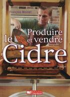 Couverture du livre « Produire et vendre le cidre (2e édition) » de Moinet Francois aux éditions France Agricole