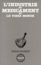 Couverture du livre « L'industrie du médicament et le tiers monde » de German Velasquez aux éditions L'harmattan