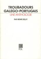 Couverture du livre « Troubadours galego-portugais ; une anthologie » de Henri Deluy aux éditions P.o.l