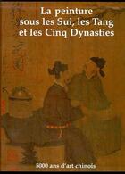 Couverture du livre « La peinture sous les Sui, les Tang et les cinq dynasties » de  aux éditions Centenaire