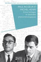 Couverture du livre « Paul Ricoeur Et Michel Henry. Entre Heritages Et Destinees Phenomenologiques » de  aux éditions Pu De Louvain