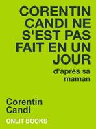 Couverture du livre « Corentin Candi ne s'est pas fait en un jour (d'après sa maman) » de Corentin Candi aux éditions Onlit Editions