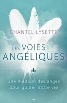 Couverture du livre « Les voies angéliques ; une médium des anges pour guider notre vie » de Lysette Chantel aux éditions Editions Ada