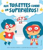 Couverture du livre « Aux toilettes comme un superhéros ! » de Alex Willmore et Emily Skwish aux éditions Presses Aventure