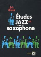 Couverture du livre « Études jazz pour saxophone t.1 » de Eric Barret aux éditions Outre Mesure