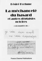 Couverture du livre « La méchanceté du hasard et autres déplaisirs notoires » de Desire Fortune aux éditions France Charme