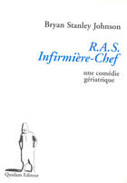 Couverture du livre « R.A.S infirmière-chef ; une comédie gériatrique » de Johnson Bryan Stanle aux éditions Quidam