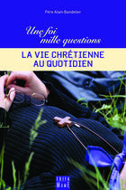 Couverture du livre « La vie chrétienne au quotidien » de Alain Bandelier aux éditions Mame