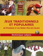 Couverture du livre « Jeux traditionnels et populaires de Picardie et du Nord Pas-de-Calais » de Dominique Lobjois aux éditions Engelaere