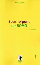 Couverture du livre « Sous le pont de Bomo (édition 2011) » de Marc Kaba aux éditions Odette Maganga