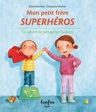 Couverture du livre « Mon petit frère superhéros ; ton album de partage sur l'autisme » de Roy Dorothee aux éditions Fonfon