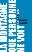 Couverture du livre « La montagne que personne ne voit » de Nicolas Zambetti aux éditions Torticolis Et Freres