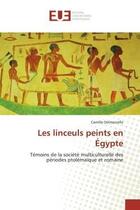 Couverture du livre « Les linceuls peints en egypte - temoins de la societe multiculturelle des periodes ptolemaique et ro » de Delmarcelle Camille aux éditions Editions Universitaires Europeennes